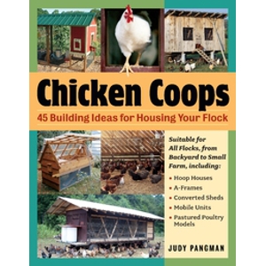 Chicken Coops: 45 Ideas for Housing Your Flock